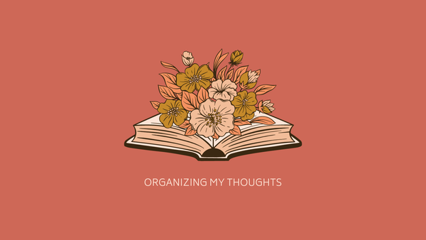 Flowers bloom from a book above the words "organizing my thoughts."