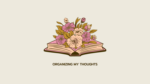 Flowers bloom from a book above the words "organizing my thoughts."