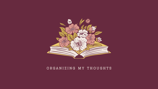 A book with flowers springing from its pages appears over the word "Organizing My Thoughts"