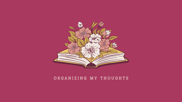 Flowers bloom from a book above the words "organizing my thoughts."