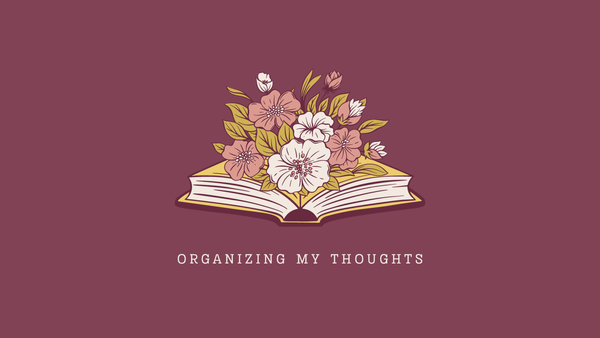 Flowers bloom from a book above the words "organizing my thoughts."