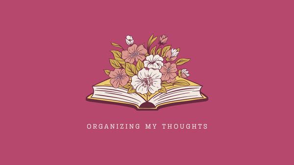 Flowers bloom from a book above the words "organizing my thoughts."