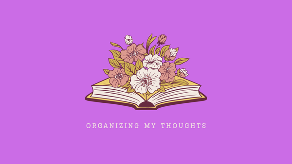 Flowers bloom from a book above the words "organizing my thoughts."