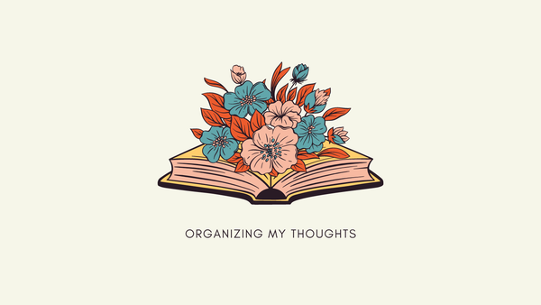 Flowers bloom from a book above the words "organizing my thoughts."